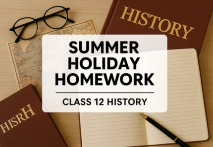 Holiday Homework – Class 12 History
