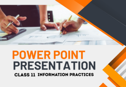 PowerPoint-Presentation Class 11 Information Practices All Chapter