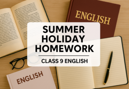 Holiday Homework – Class 9 English