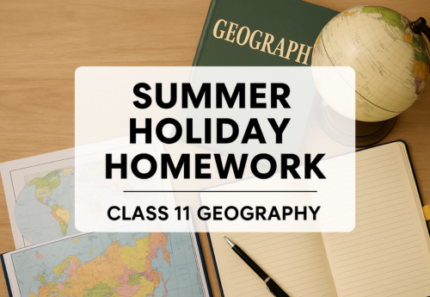 Holiday Homework – Class 11 Geography