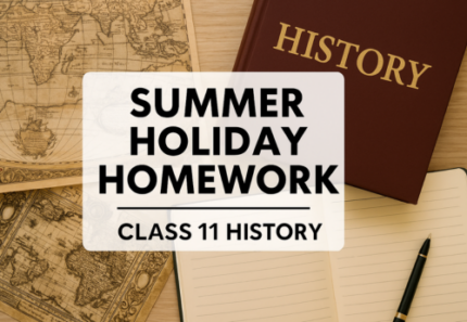 Holiday Homework – Class 11 History