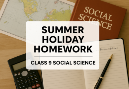 Holiday Homework – Class 9 Social Science